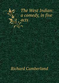 The West Indian: a comedy, in five acts