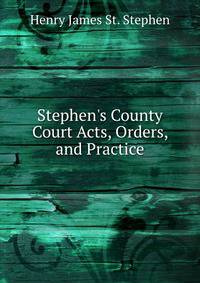 Stephen's County Court Acts, Orders, and Practice