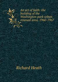An act of faith: the building of the Washington park urban renewal area, 1960-1967