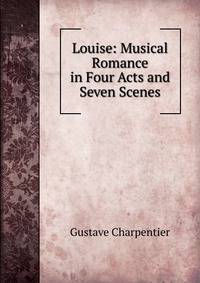 Louise: Musical Romance in Four Acts and Seven Scenes