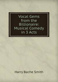 Vocal Gems from the Billionaire: Musical Comedy in 3 Acts