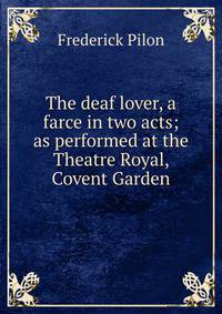 The deaf lover, a farce in two acts; as performed at the Theatre Royal, Covent Garden