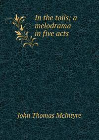 In the toils; a melodrama in five acts