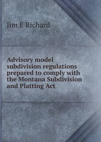 Advisory model subdivision regulations prepared to comply with the Montana Subdivision and Platting Act