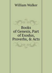 Books of Genesis, Part of Exodus, Proverbs, &amp; Acts