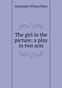The girl in the picture; a play in two acts