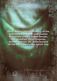 Davis-Bacon reform: hearing of the Committee on Labor and Human Resources, United States Senate, One Hundred Third Congress, second session, on . enforcement of the Davis-Bacon Act, which imp