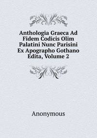 Anthologia Graeca Ad Fidem Codicis Olim Palatini Nunc Parisini Ex Apographo Gothano Edita, Volume 2