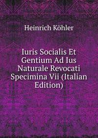 Iuris Socialis Et Gentium Ad Ius Naturale Revocati Specimina Vii (Italian Edition)