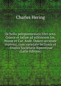 De bello peloponnesiaco libri octo. Graece et latine ad editionem Ios. Wasse et Car. Andr. Dukeri accurate expressi, cum varietate lectionis et . Studiis Societatis Bipontinae (Latin Edition)