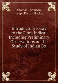 Introductory Essay to the Flora Indica: Including Preliminary Observations on the Study of Indian Bo