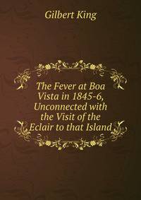 The Fever at Boa Vista in 1845-6, Unconnected with the Visit of the Eclair to that Island