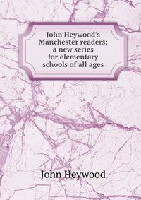 John Heywood's Manchester readers; a new series for elementary schools of all ages