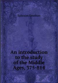 An introduction to the study of the Middle Ages, 375-814