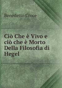 Ci? Che ? Vivo e ci? che ? Morto Della Filosofia di Hegel