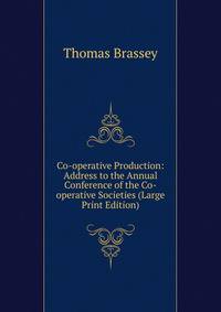 Co-operative Production: Address to the Annual Conference of the Co-operative Societies (Large Print Edition)
