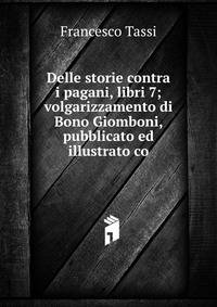 Delle storie contra i pagani, libri 7; volgarizzamento di Bono Giomboni, pubblicato ed illustrato co