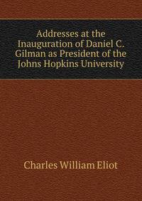 Addresses at the Inauguration of Daniel C. Gilman as President of the Johns Hopkins University