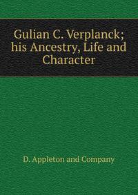 Gulian C. Verplanck; his Ancestry, Life and Character