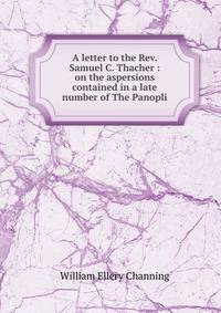 A letter to the Rev. Samuel C. Thacher : on the aspersions contained in a late number of The Panopli