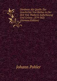Diodoros Als Quelle Zur Geschichte Von Hellas in Der Zeit Von Thebens Aufschwung Und Grosse. (379-362) (German Edition)