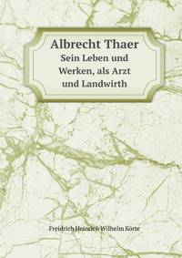 Albrecht Thaer: Sein Leben Und Werken, Als Arzt Und Landwirth. Aus Thaer