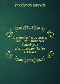 Philologischer Anzeiger Als Ergansung Des Philologus Herausgeben (Latin Edition)