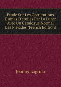 ?tude Sur Les Occultations D'amas D'etoiles Par La Lune: Avec Un Catalogue Normal Des Pl?iades (French Edition)