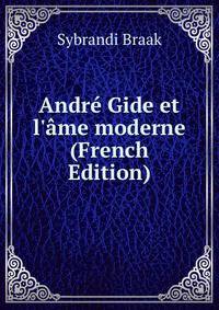 Andr? Gide et l'?me moderne (French Edition)