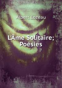 L'?me Solitaire; Po?sies