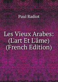 Les Vieux Arabes: (L'art Et L'?me) (French Edition)
