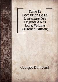 L'ame Et L'evolution De La Litt?rature Des Origines ? Nos Jours, Volume 2 (French Edition)