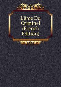 L'?me Du Criminel (French Edition)