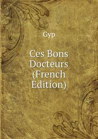 Ces Bons Docteurs (French Edition)
