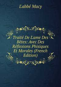 Trait? De L'ame Des B?tes: Avec Des R?flexions Phisiques Et Morales (French Edition)