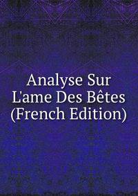 Analyse Sur L'ame Des B?tes (French Edition)