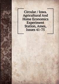 Circular / Iowa. Agricultural And Home Economics Experiment Station, Ames, Issues 41-75