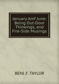 January Amf June: Being Out-Door Thinkings, and Fire-Side Musings