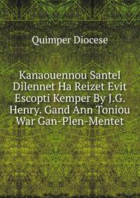 Kanaouennou Santel Dilennet Ha Reizet Evit Escopti Kemper By J.G. Henry. Gand Ann Toniou War Gan-Plen-Mentet