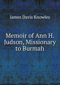 Memoir of Ann H. Judson, Missionary to Burmah