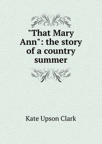 "That Mary Ann": the story of a country summer