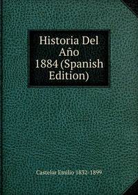 Historia Del Ano 1884 (Spanish Edition)