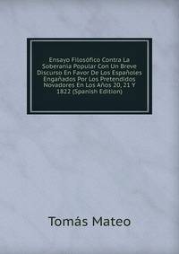 Ensayo Filosofico Contra La Soberania Popular Con Un Breve Discurso En Favor De Los Espanoles Enganados Por Los Pretendidos Novadores En Los Anos 20, 21 Y 1822 (Spanish Edition)