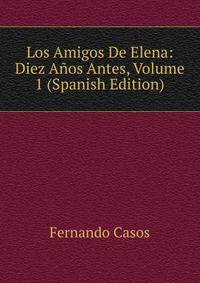 Los Amigos De Elena: Diez Anos Antes, Volume 1 (Spanish Edition)