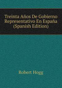 Treinta Anos De Gobierno Representativo En Espana (Spanish Edition)