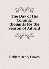 The Day of His Coming; thoughts for the Season of Advent