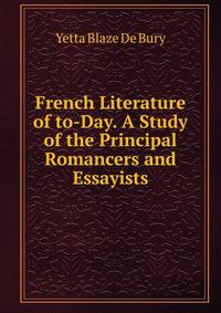 French Literature of to-Day. A Study of the Principal Romancers and Essayists