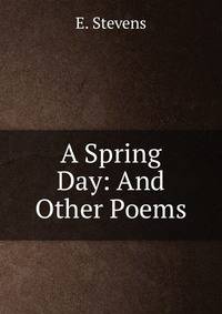 A Spring Day: And Other Poems