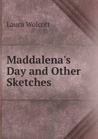 Maddalena's Day and Other Sketches