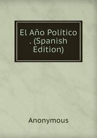 El Ano Politico . (Spanish Edition)